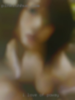 I love sex of Poway love busty women welll hung.