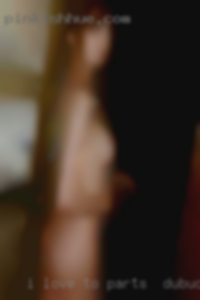 I love to tease and parts in Dubuque I love to be adored. I love to tease and parts in Dubuque I love to be adored.
