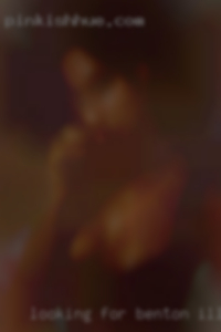 Looking for Benton, Illinois some hot fun. Looking for Benton, Illinois some hot fun.