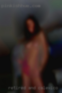 Retired and looking in Calexico for kinky woman.