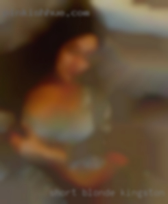 Short, blonde in Kingston, NY ,blue eyes ,outgoing.